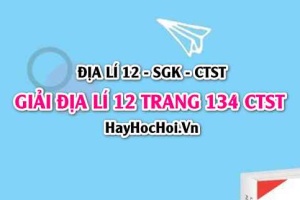 Giải Địa lí 12 trang 134 Chân trời sáng tạo SGK
